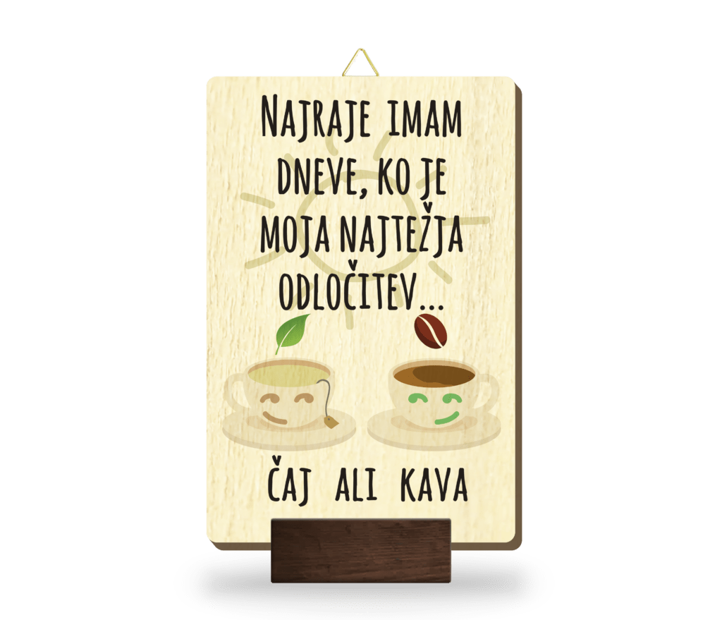 Slika les z napisom "Najraje imam dneve, ko je moja najtežja odločitev... Čaj ali kava" in z grafiko kave in čaja